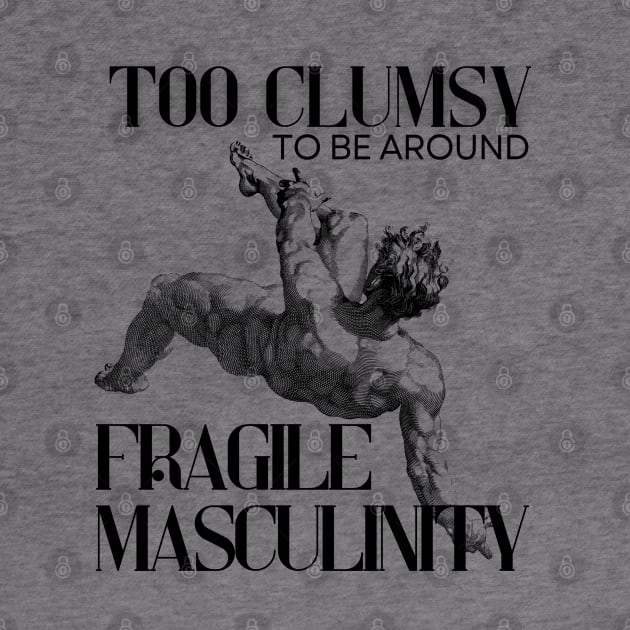 Too Clumsy for Fragile Masculinity by mitzi.dupree